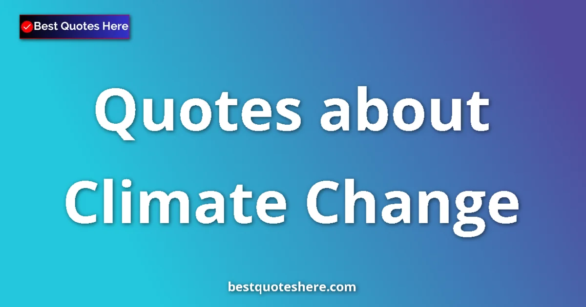 Climate Change quotes and sayings collection