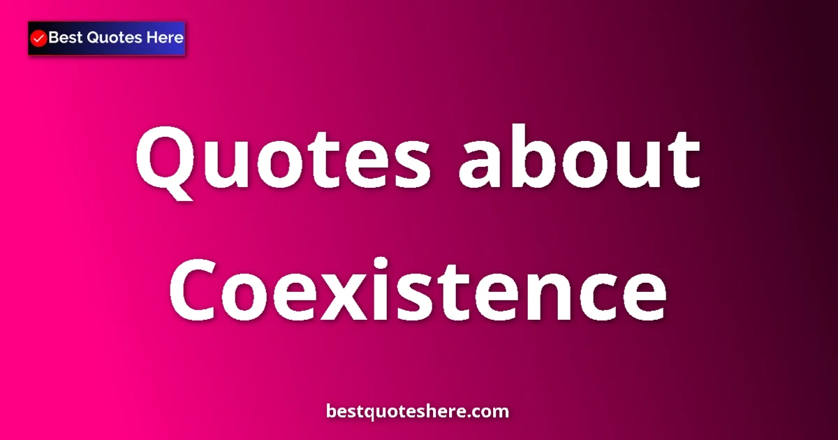 Coexistence quotes and sayings collection