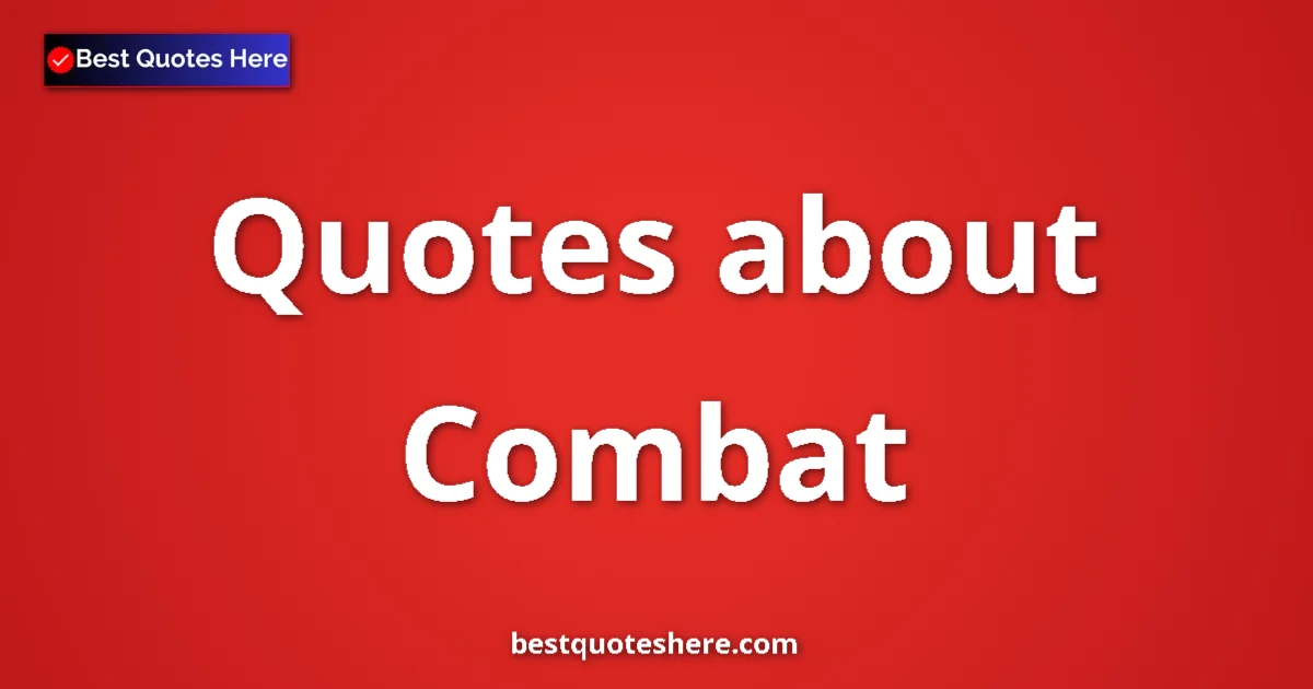 Combat Quotes & Wisdom Combat quotes and sayings collection