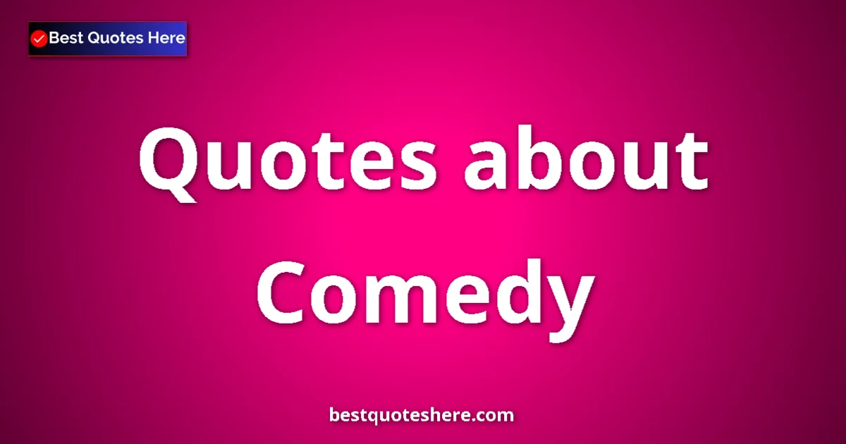 Comedy Quotes & Wisdom Comedy quotes and sayings collection