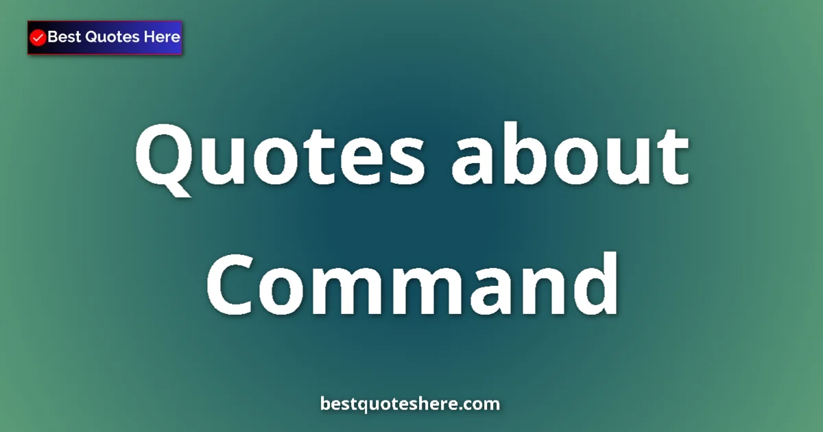 Command Quotes & Wisdom Command quotes and sayings collection