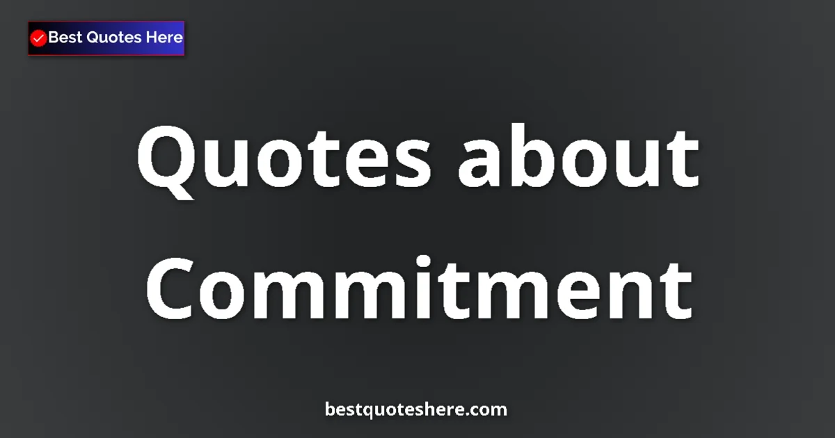 Commitment Quotes & Wisdom Commitment quotes and sayings collection