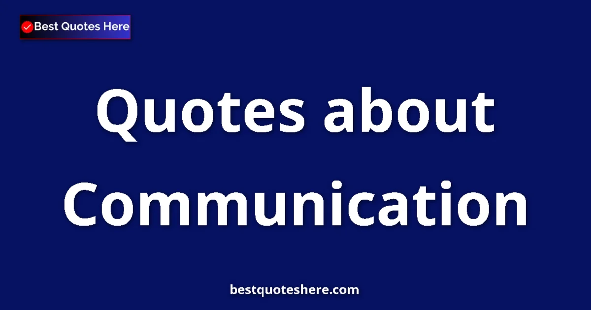 Communication Quotes & Wisdom Communication quotes and sayings collection