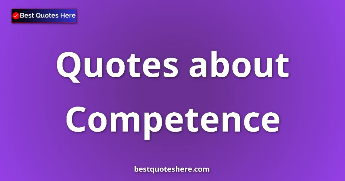 Competence quotes and sayings collection
