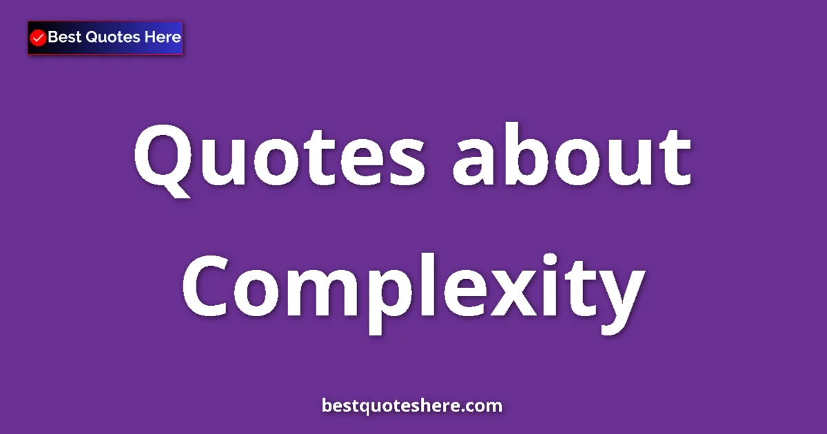 Complexity Quotes & Wisdom Complexity quotes and sayings collection