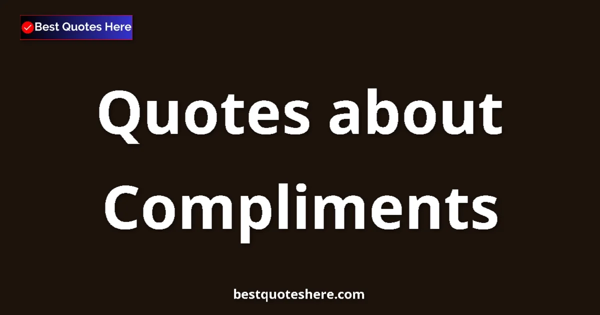 Compliments Quotes & Wisdom Compliments quotes and sayings collection