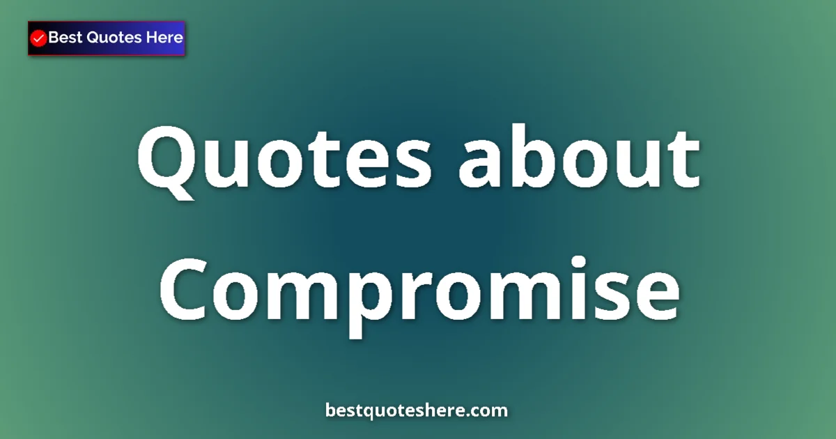 Compromise quotes and sayings collection