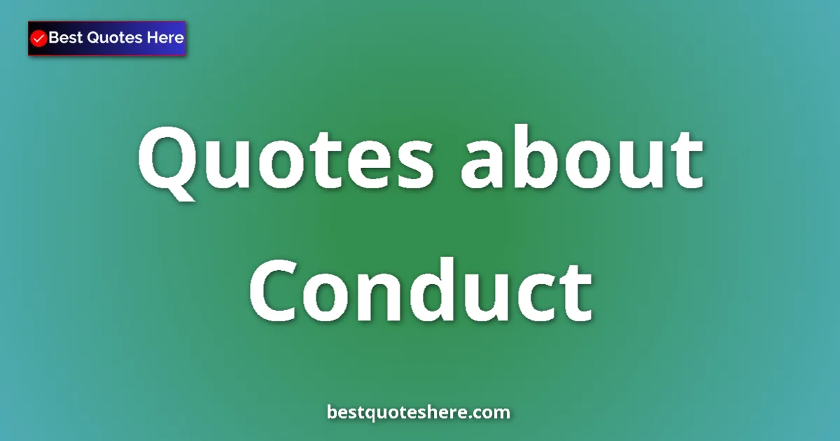Conduct Quotes & Wisdom Conduct quotes and sayings collection