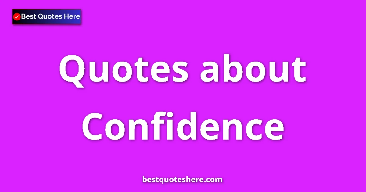 Confidence Quotes & Wisdom Confidence quotes and sayings collection