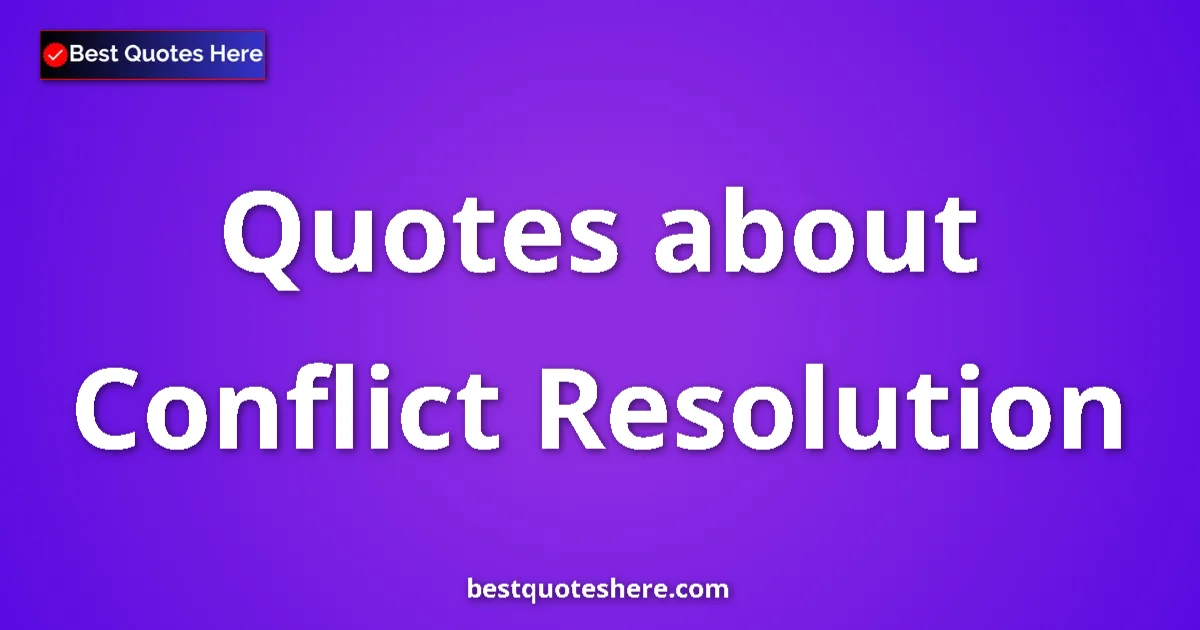 Conflict Resolution quotes and sayings collection
