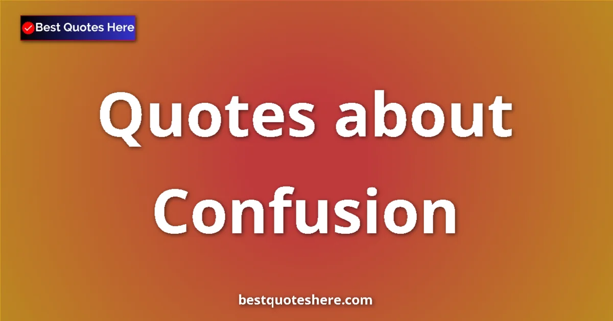 Confusion quotes and sayings collection