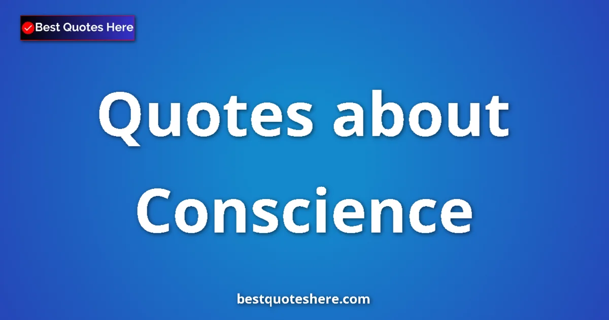 Conscience Quotes & Wisdom Conscience quotes and sayings collection