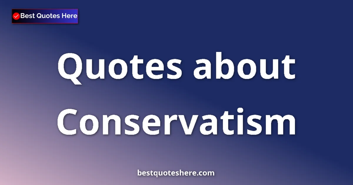 Conservatism quotes and sayings collection
