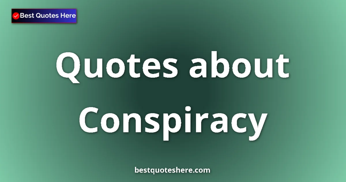 Conspiracy quotes and sayings collection