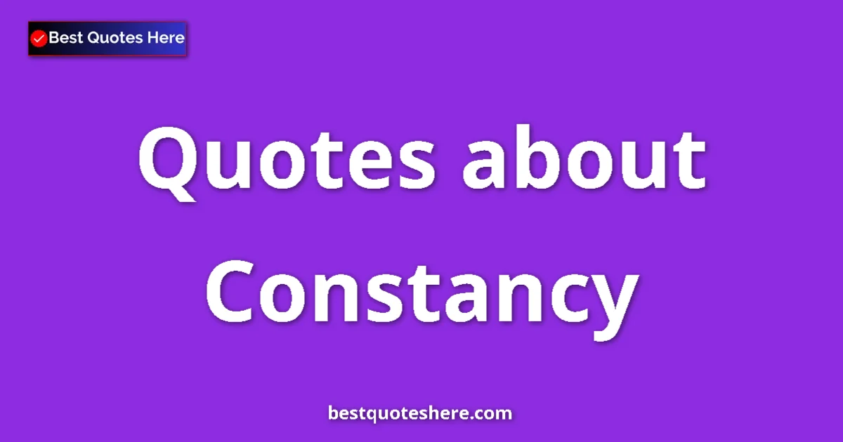 Constancy Quotes & Wisdom Constancy quotes and sayings collection