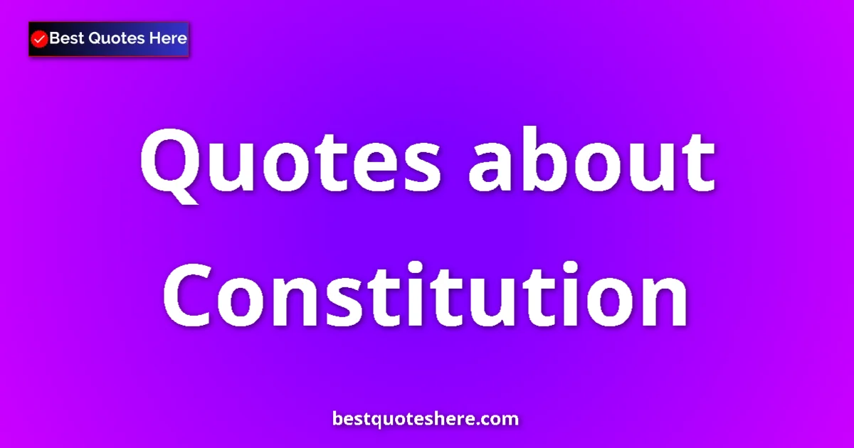 Constitution Quotes & Wisdom Constitution quotes and sayings collection