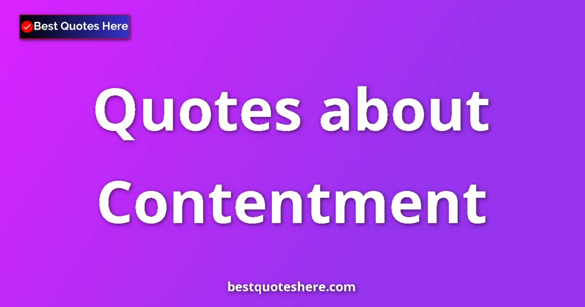 Contentment Quotes & Wisdom Contentment quotes and sayings collection