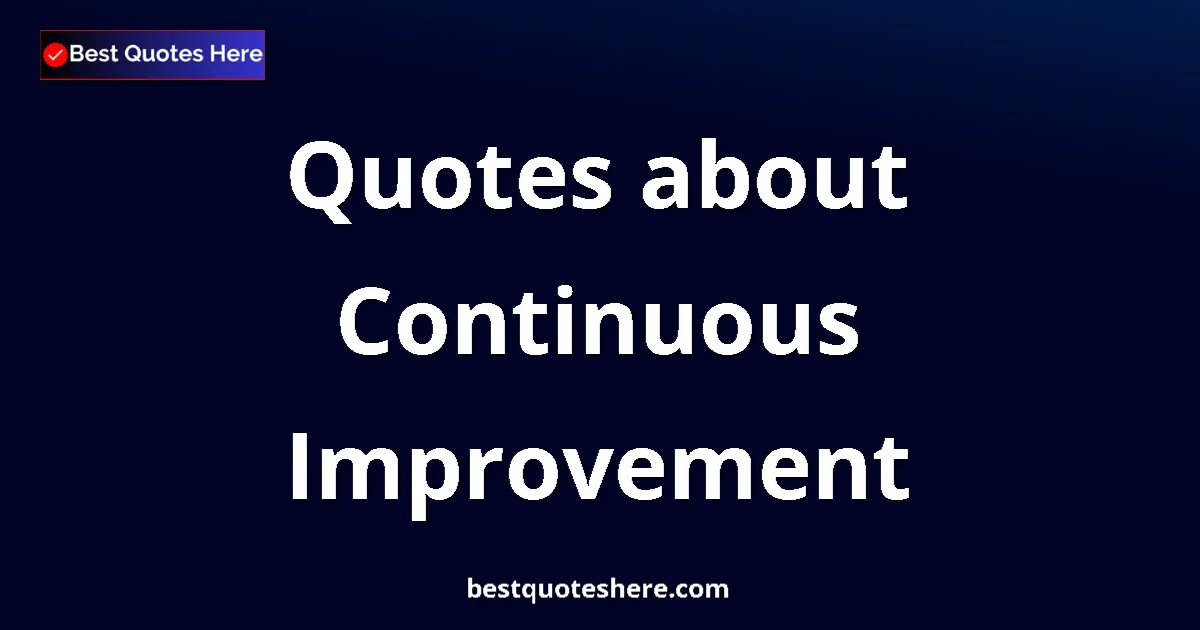 Continuous Improvement quotes and sayings collection