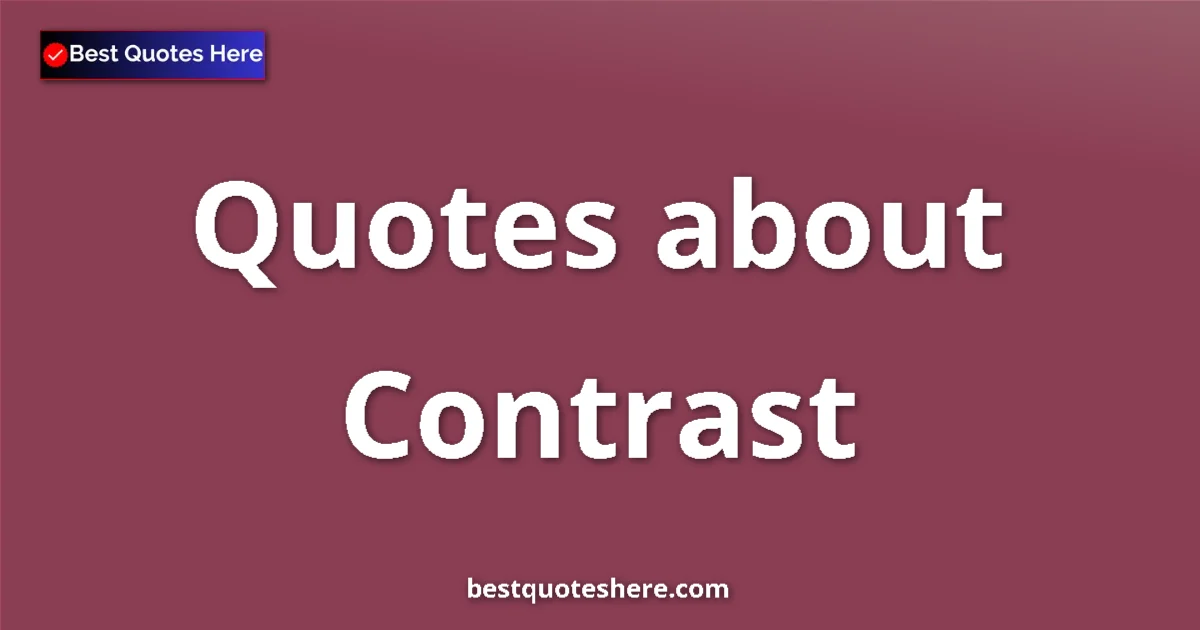 Contrast quotes and sayings collection