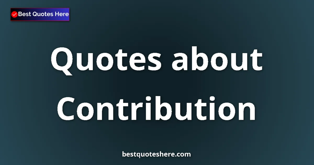 Contribution quotes and sayings collection
