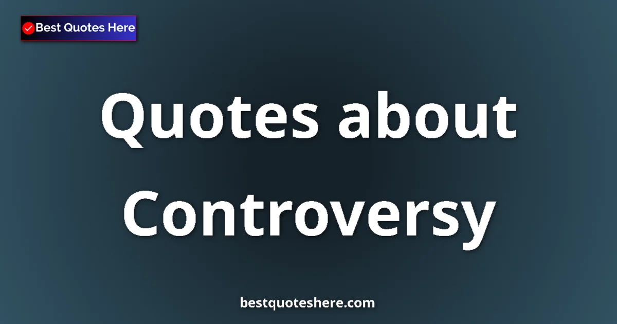 Controversy quotes and sayings collection