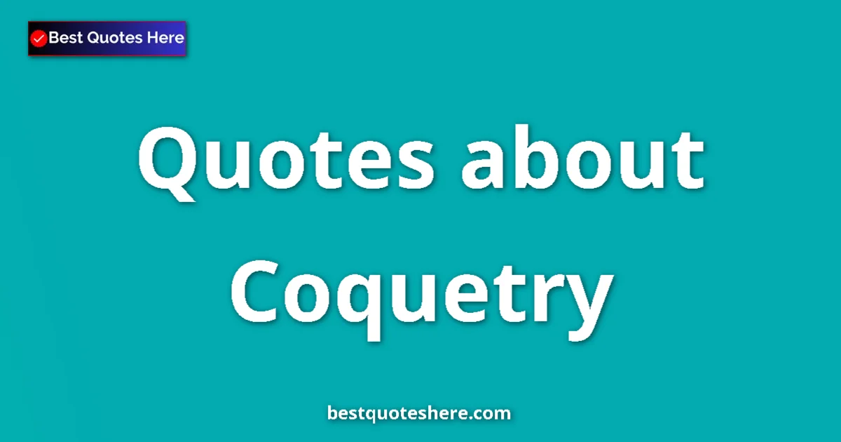 Coquetry quotes and sayings collection