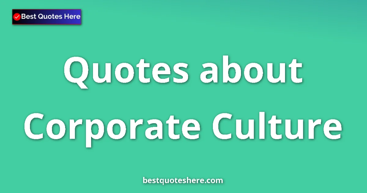 Corporate Culture Quotes & Wisdom Corporate Culture quotes and sayings collection