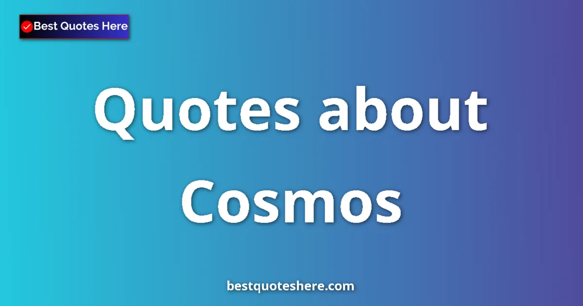 Cosmos quotes and sayings collection