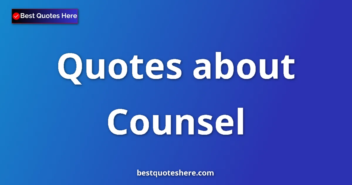 Counsel quotes and sayings collection