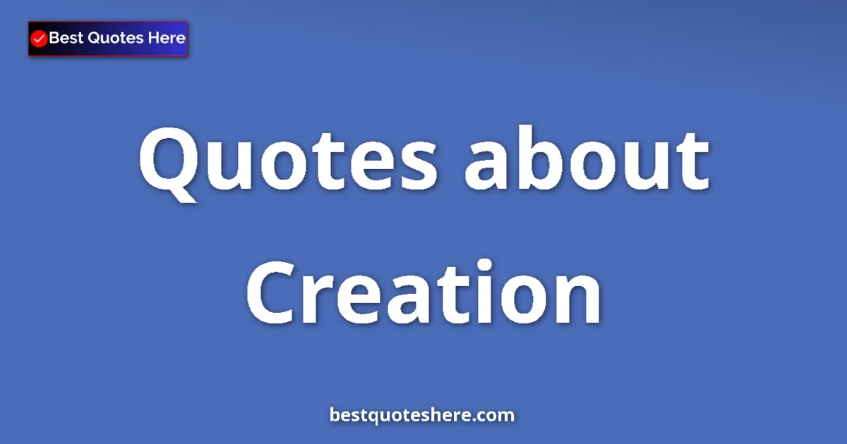 Creation Quotes & Wisdom Creation quotes and sayings collection