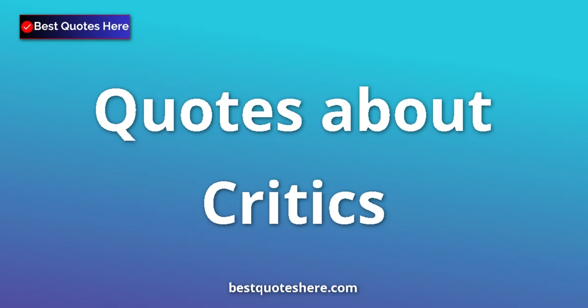 Critics quotes and sayings collection