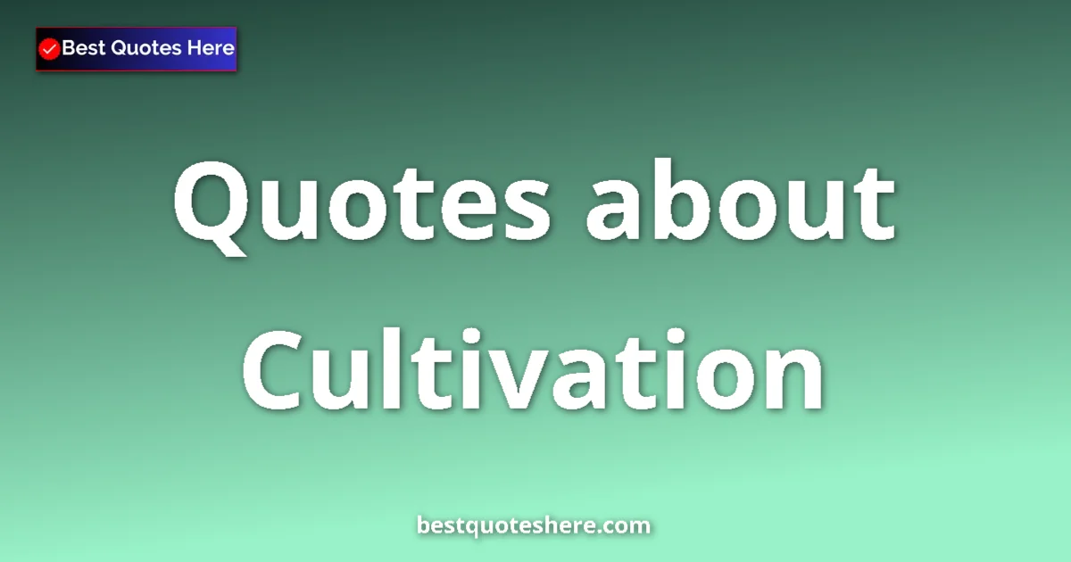 Cultivation quotes and sayings collection