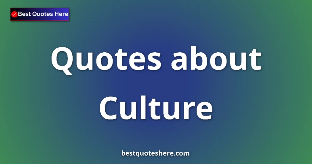 Culture Quotes & Wisdom Culture quotes and sayings collection