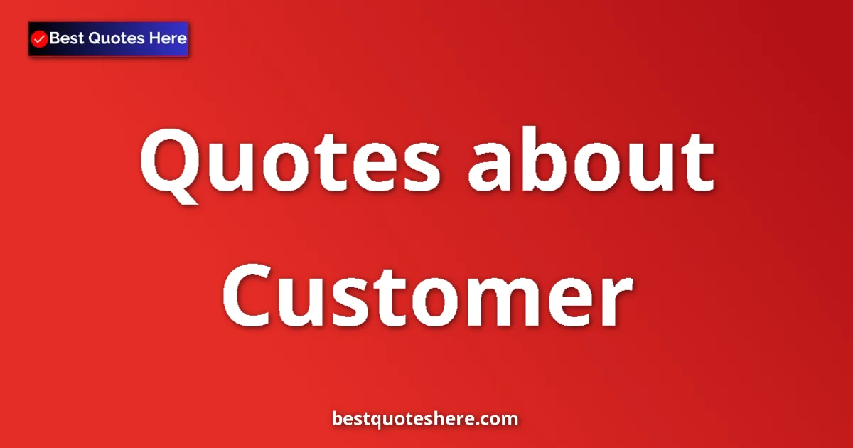 Customer Quotes & Wisdom Customer quotes and sayings collection