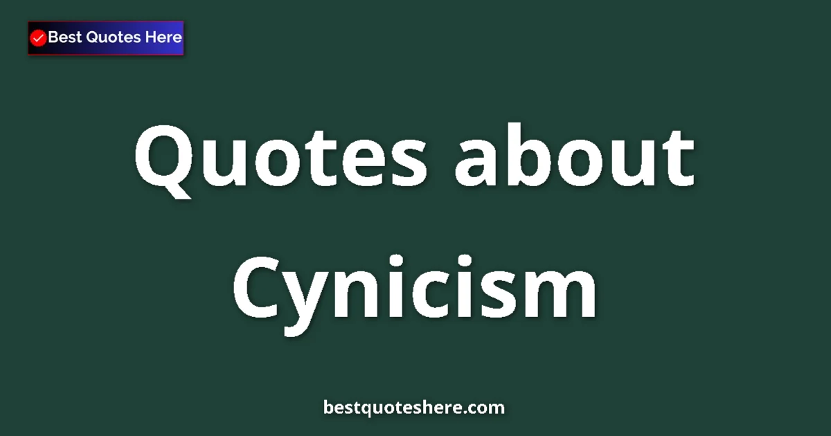 Cynicism Quotes & Wisdom Cynicism quotes and sayings collection