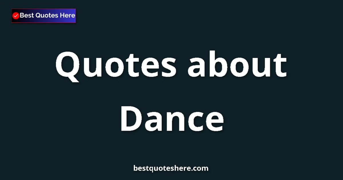 Dance Quotes & Wisdom Dance quotes and sayings collection
