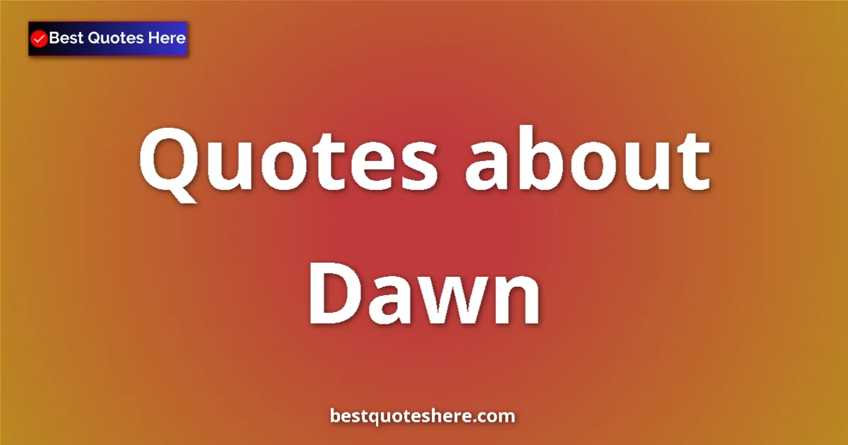 Dawn quotes and sayings collection