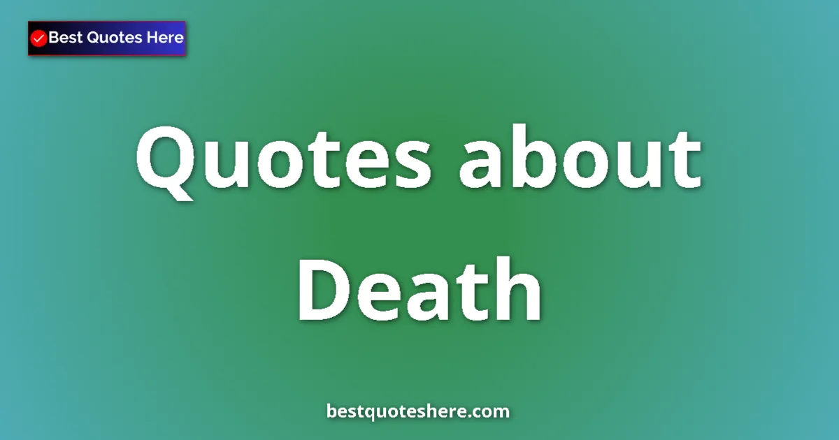 Death Quotes & Wisdom Death quotes and sayings collection
