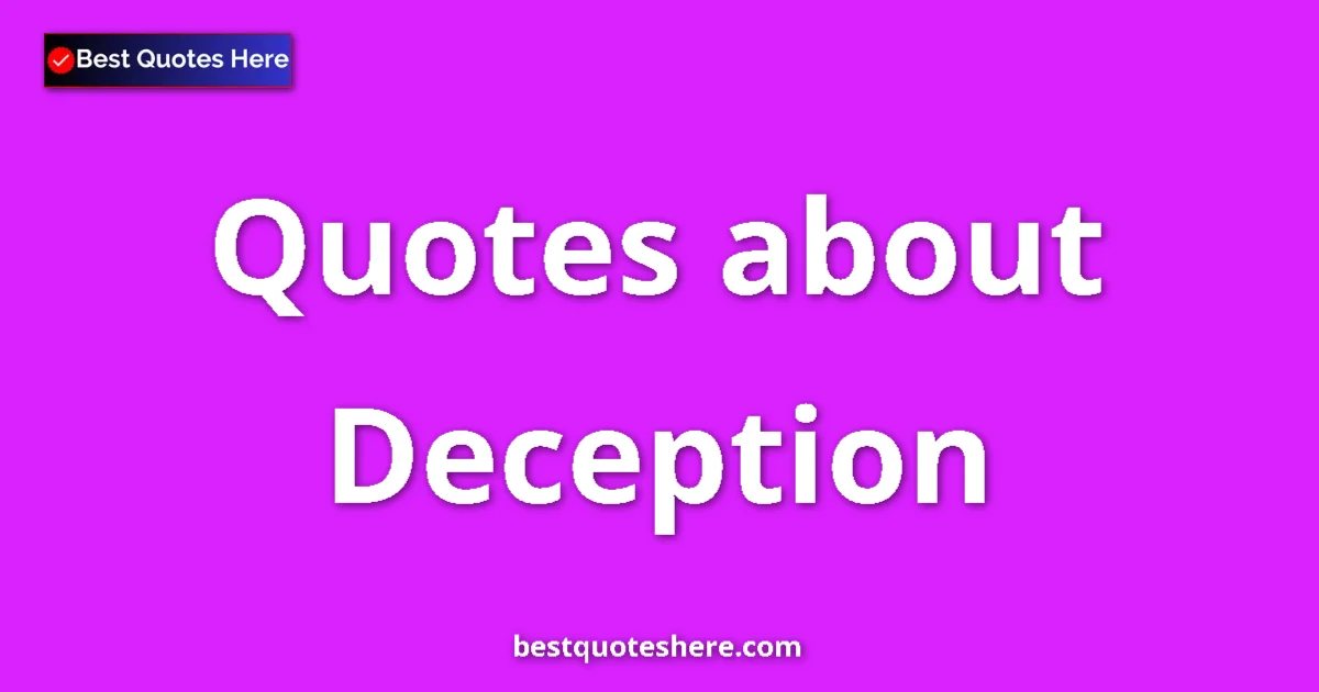 Deception Quotes & Wisdom Deception quotes and sayings collection