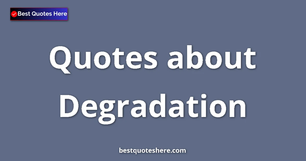 Degradation quotes and sayings collection