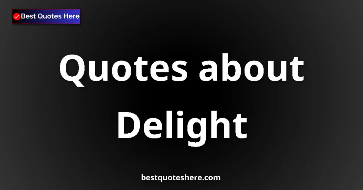 Delight quotes and sayings collection