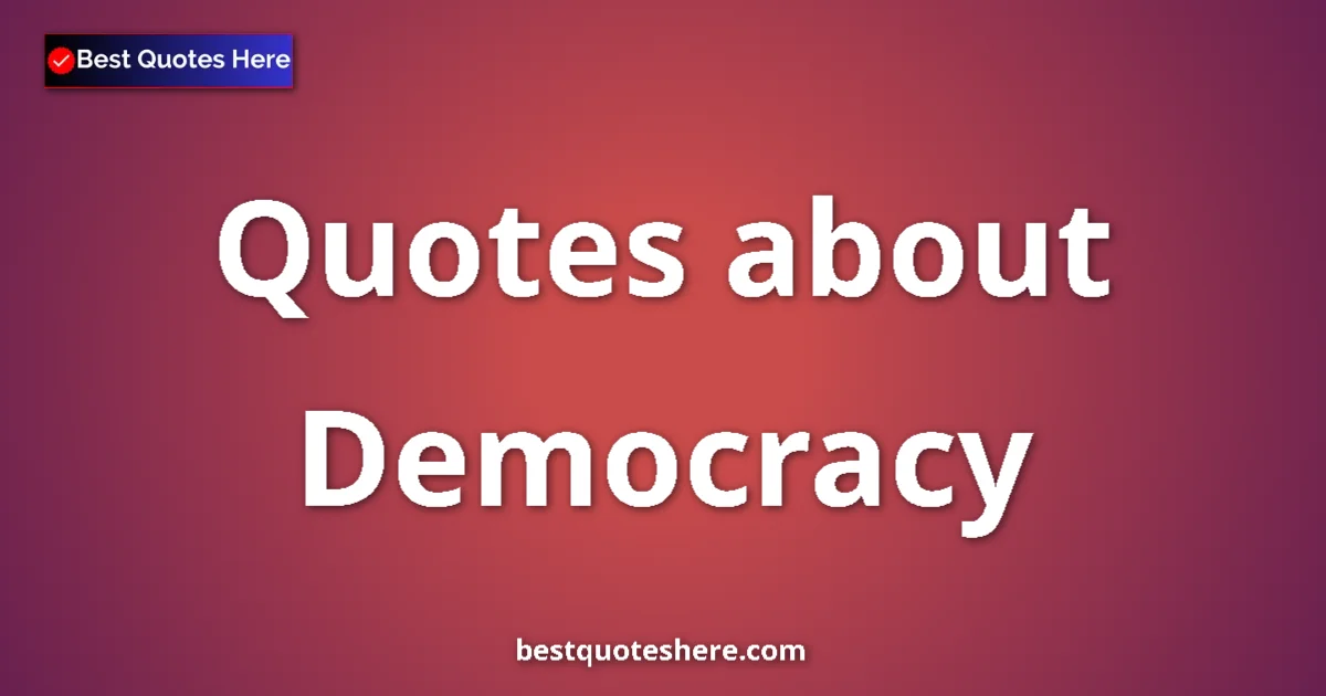 Democracy quotes and sayings collection