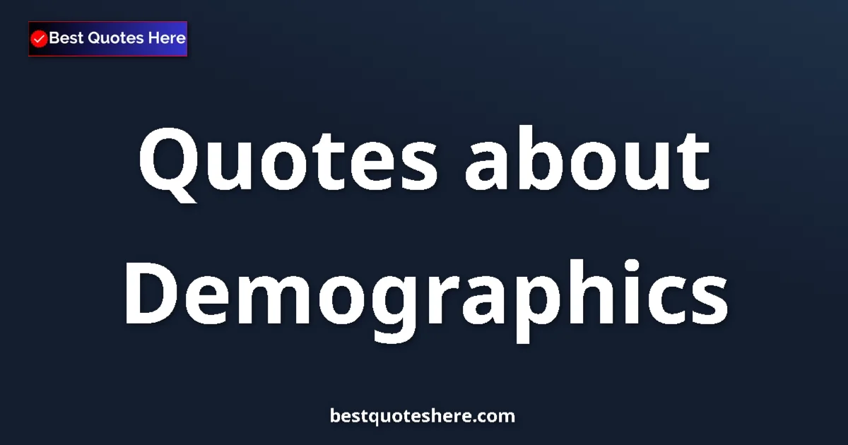 Demographics quotes and sayings collection