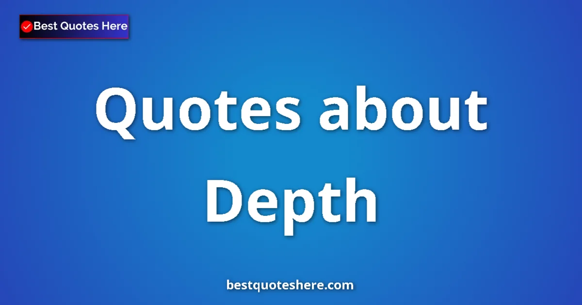 Depth Quotes & Wisdom Depth quotes and sayings collection