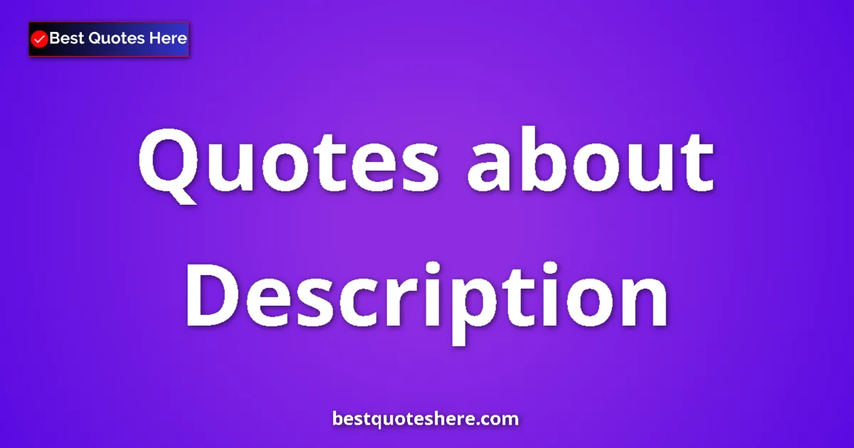 Description Quotes & Wisdom Description quotes and sayings collection
