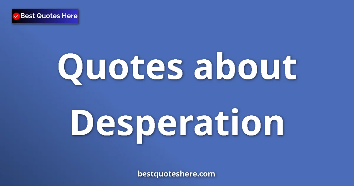 Desperation quotes and sayings collection