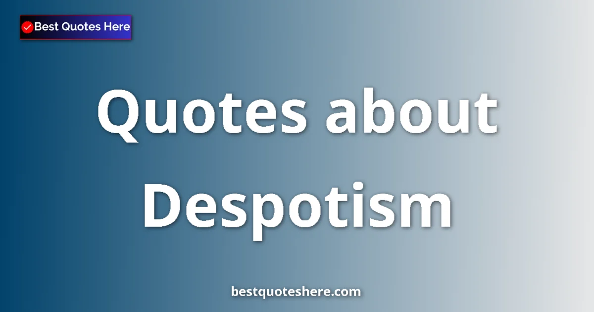 Despotism quotes and sayings collection
