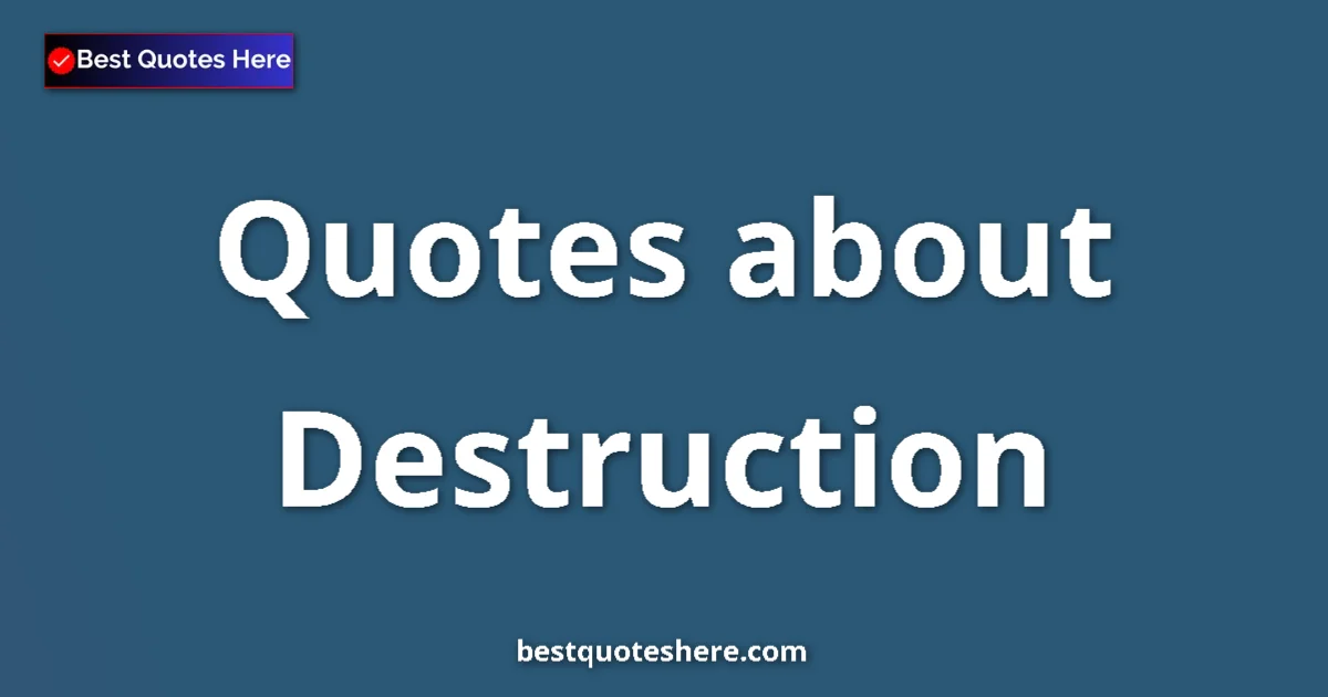 Destruction quotes and sayings collection