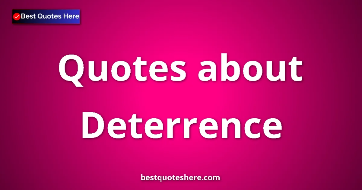 Deterrence Quotes & Wisdom Deterrence quotes and sayings collection