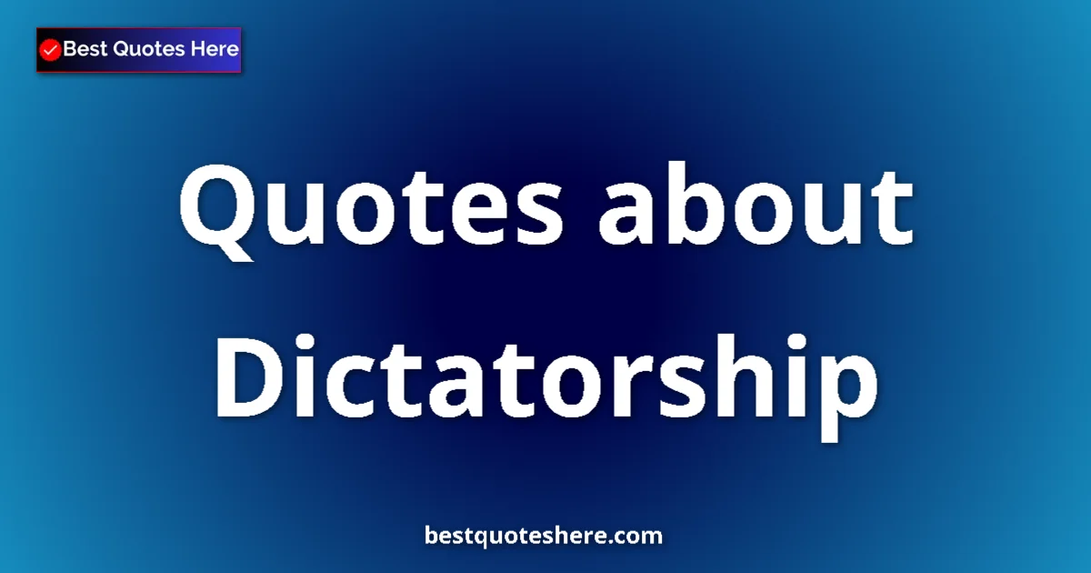 Dictatorship quotes and sayings collection